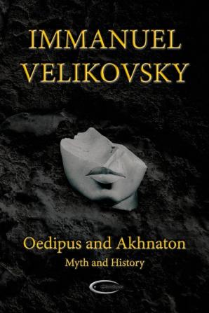 Oedipus and Akhnaton: Myth and History