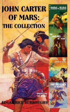 A Princess of Mars (I): The Collection - A Princess of Mars; The Gods of Mars; The Warlord of Mars; Thuvia Maid of Mars; The Chessmen of Mars (John Carter of Mars: The Collection)