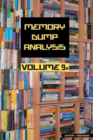 Memory Dump Analysis Anthology Volume 9a