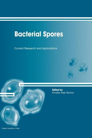 Bacterial Spores: Current Research and Applications