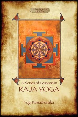 Raja Yoga - a Series of Lessons: Philosophy Meditation and Spiritual Enlightenment (Aziloth Books)