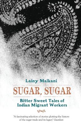 Sugar Sugar: Bitter Sweet Tales of Indian Migrant Workers