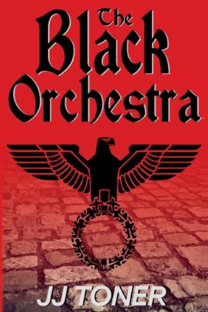 The Black Orchestra: A Ww2 Spy Story