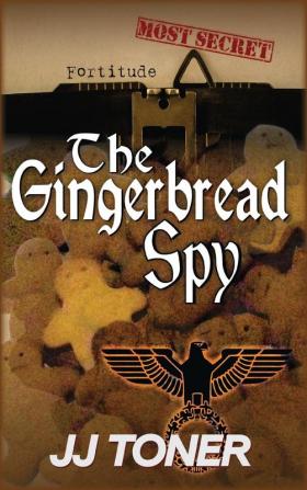 The Gingerbread Spy: A WW2 spy story: 4 (Black Orchestra)