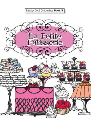 Really COOL Colouring Book 3: La Petite Patisserie