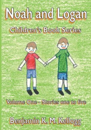 The Noah and Logan Children's Book Series: Volume One - Stories one to five