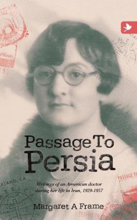 Passage to Persia - Writings of an American Doctor During Her Life in Iran 1929-1957