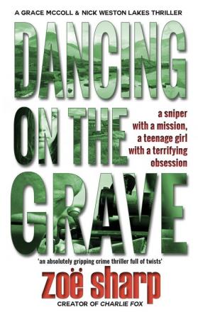 Dancing On The Grave: CSI Grace McColl & Detective Nick Weston Lakes crime thriller Book 1 ((CSI Grace McColl & Detective Nick Weston Lakes Trilogy Book 1))