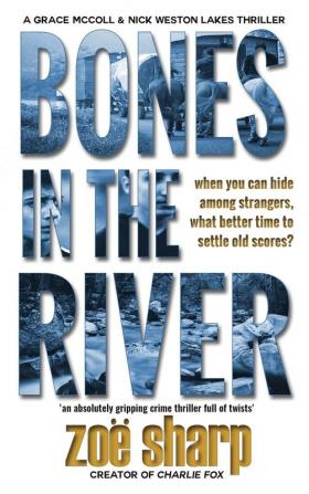 Bones In The River: CSI Grace McColl & Detective Nick Weston Lakes crime thriller Book 2 ((CSI Grace McColl & Detective Nick Weston Lakes Trilogy Book 2))