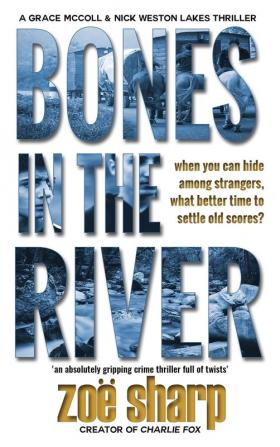 Bones In The River: CSI Grace McColl & Detective Nick Weston Lakes crime thriller Book 2 LARGE PRINT ((CSI Grace McColl & Detective Nick Weston Lakes Trilogy Book 2))