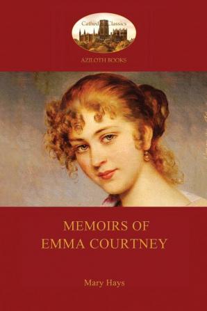 Memoirs of Emma Courtney - An 18th Century Feminist Classic (Aziloth Books)