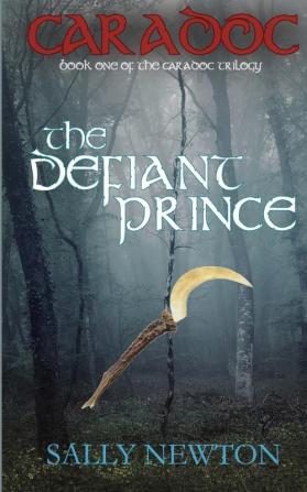 Caradoc: The Defiant Prince: 1 (The Caradoc Trilogy)