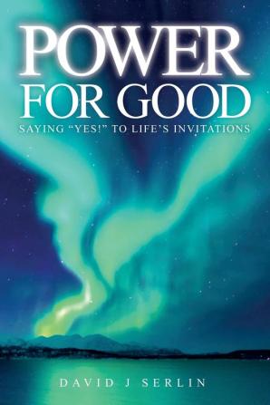 Power for Good: Saying "Yes!" to Life's Invitations