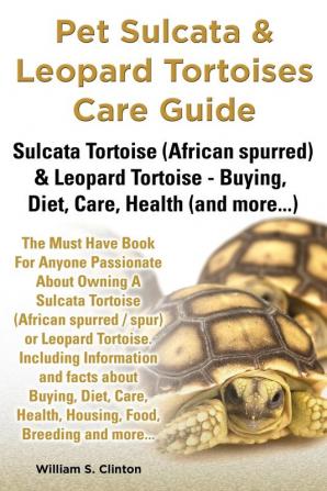 Pet Sulcata & Leopard Tortoises Care Guide Sulcata Tortoise (African Spurred) & Leopard Tortoise - Buying Diet Care Health (and More...)