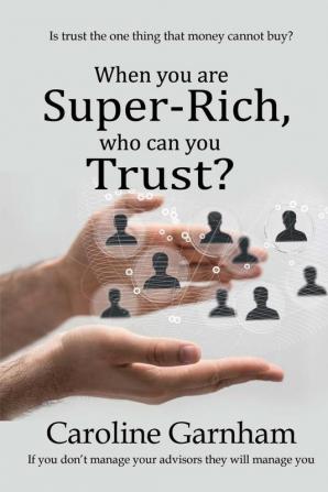 When you are Super-Rich who can you Trust?