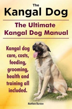 Kangal Dog. the Ultimate Kangal Dog Manual. Kangal Dog Care Costs Feeding Grooming Health and Training All Included.