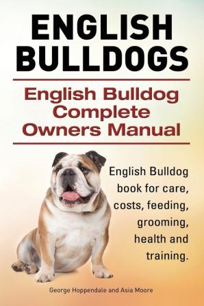 English Bulldogs. English Bulldog Complete Owners Manual. English Bulldog book for care costs feeding grooming health and training.