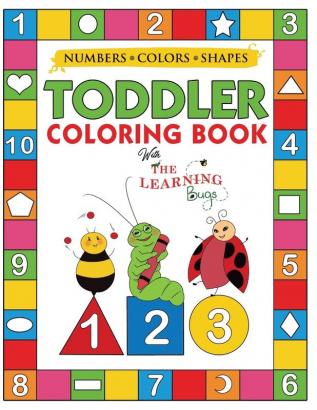 My Numbers Colors and Shapes Toddler Coloring Book with The Learning Bugs