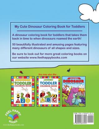 My Cute Dinosaur Coloring Book for Toddlers: Fun Children's Coloring Book for Boys & Girls with 50 Adorable Dinosaur Pages for Toddlers & Kids to Color