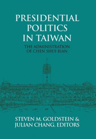 Presidential Politics in Taiwan: The Administration of Chen Shui-bian