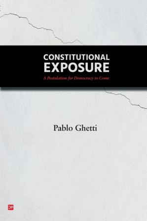 Constitutional Exposure: A Postulation for Democracy to Come