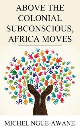 Above the Colonial Subconscious Africa Moves