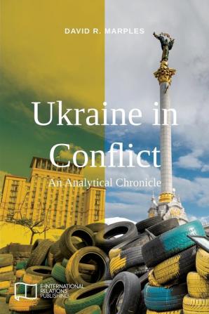 Ukraine in Conflict: An Analytical Chronicle (E-IR Open Access)