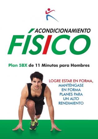 Acondicionamiento Faisico: Plan 5BX de 11 Minutos para Hombres