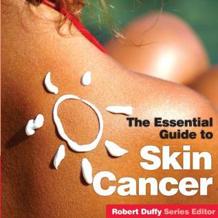 The Essential Guide to Skin Cancer