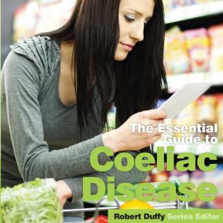 The Essential Guide to Coeliac Disease