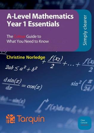 A-Level Mathematics Year 1 Essentials: The Colour Guide to What You Need to Know