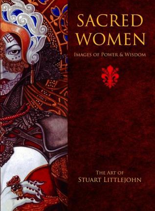 Sacred Women: Images of Power and Wisdom: The Art of Stuart Littlejohn