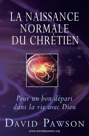 La Naissance Normale du Chrétien: Pour un bon départ dans la vie avec Dieu