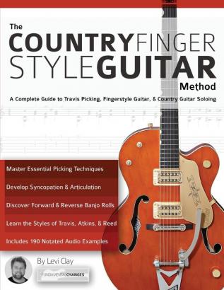 The Country Fingerstyle Guitar Method: Complete Guide to Travis Picking Fingerstyle Guitar & Country Guitar Soloing (Learn Country Guitar)