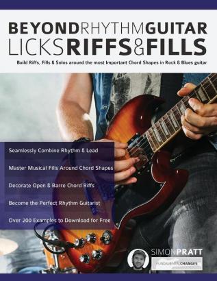 Beyond Rhythm Guitar: Riffs Licks and Fills: Build Riffs Fills & Solos around the most Important Chord Shapes in Rock & Blues guitar (Play Rhythm Guitar)