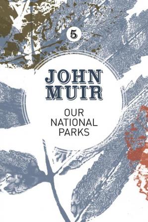 Our National Parks: A campaign for the preservation of wilderness: 5 (John Muir: The Eight Wilderness-Discovery Books)