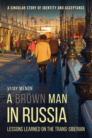 A Brown Man in Russia: Lessons Learned on the Trans-Siberian