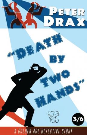 Death by Two Hands: A Golden Age Detective Story