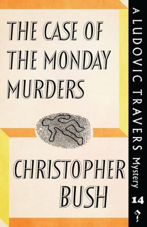 The Case of the Monday Murders: A Ludovic Travers Mystery: 14 (The Ludovic Travers Mysteries)