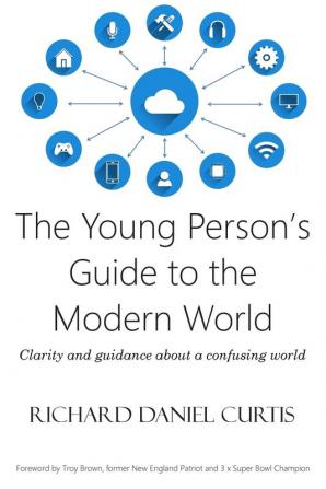 The Young Person's Guide to the Modern World: Clarity and guidance about a confusing world