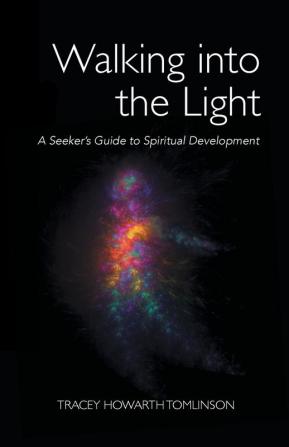 Walking into the Light: A Seeker's Guide to Spiritual Development