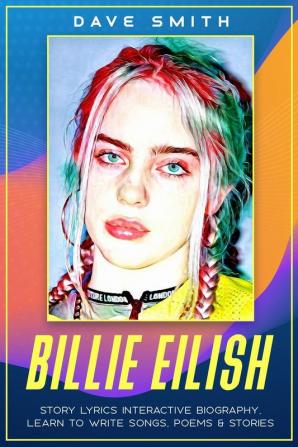 Billie Eilish: Story Lyrics Interactive Biography to Learn to Write Songs Poems & Stories