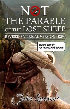 Not the Parable of the Lost Sheep: Revised Satirical Version (Not the Bible)