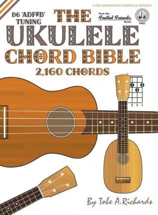 The Ukulele Chord Bible: D6 Tuning 2160 Chords: FFHB23 (Fretted Friends)