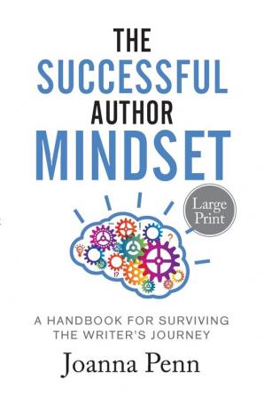 The Successful Author Mindset: A Handbook for Surviving the Writer's Journey Large Print