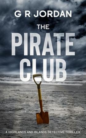 The Pirate Club: A Highland and Islands Detective Thriller: 6 (Highlands and Islands)