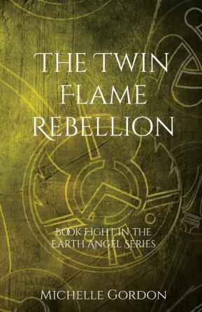 The Twin Flame Rebellion: 8 (Earth Angel Series)