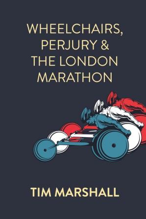 Wheelchairs Perjury and the London Marathon