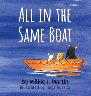 All In The Same Boat: A Grim Modern Fable About Greed Featuring A Rat A Mouse and A Gerbil