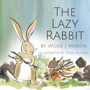 The Lazy Rabbit: Startling New Grim Modern Fable About Laziness With A Rabbit A Vole And A Fox.